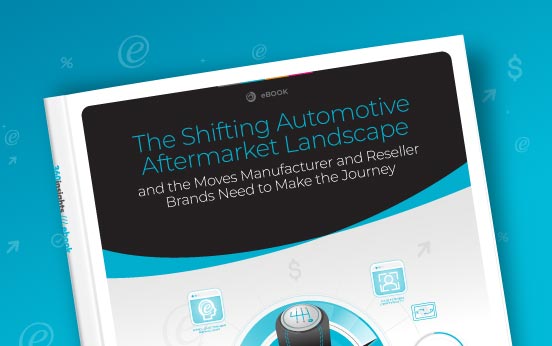 The Shifting Automotive Aftermarket Landscape and the Moves Manufacturer and Reseller Brands Need to Make the Journey